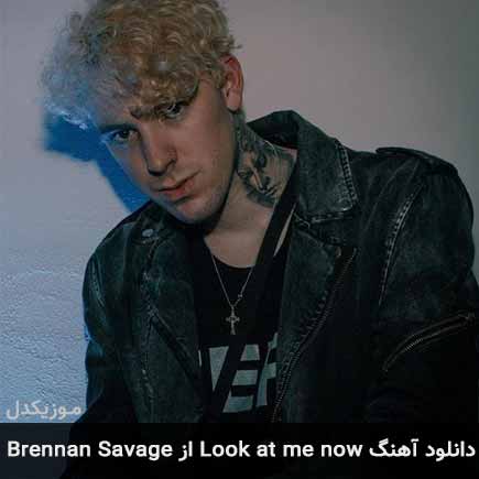 آهنگ Brennan Savage Look at me now