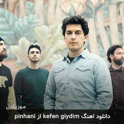 آهنگ Pinhani Kefen Giydim