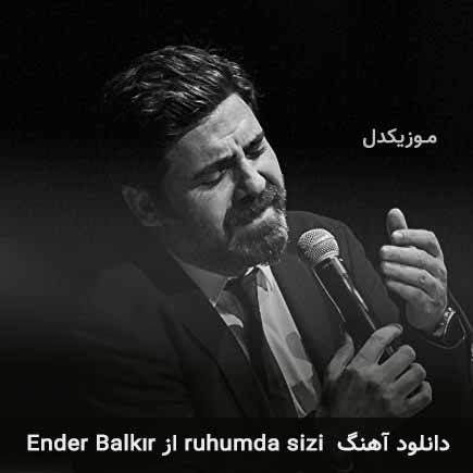 آهنگ Ender Balkır ruhumda sizi