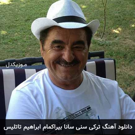 آهنگ ابراهیم تاتلیس سنی سانا بیراکمام