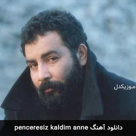 آهنگ احمد کایا penceresiz kaldim anne