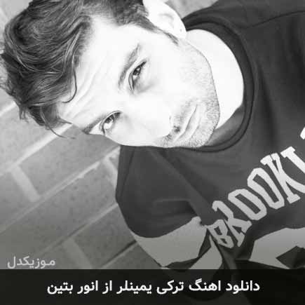 آهنگ انور بتین یمینلر